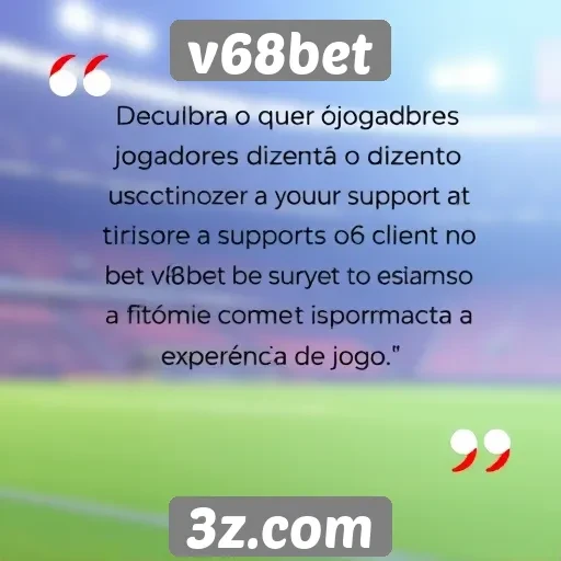 Opiniões de jogadores sobre o suporte ao cliente no v68bet